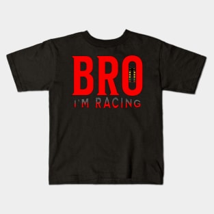 Bro I'm Racing Funny Drag Racing Kids T-Shirt